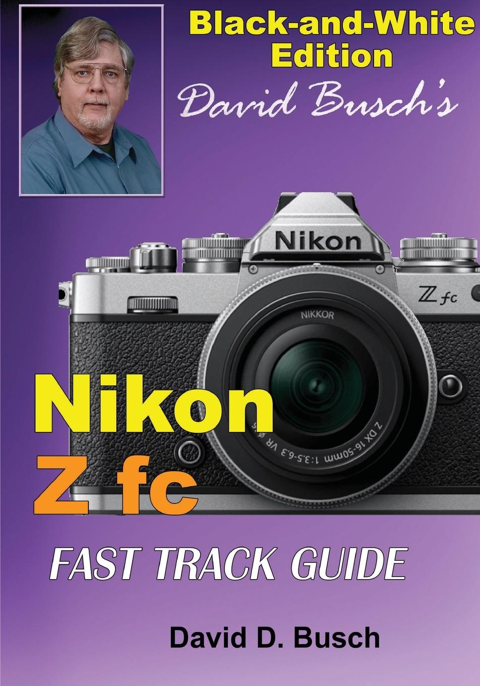 Cover: 9781946488084 | David Busch's Nikon Z fc FAST TRACK GUIDE Black &amp; White Edition | Buch