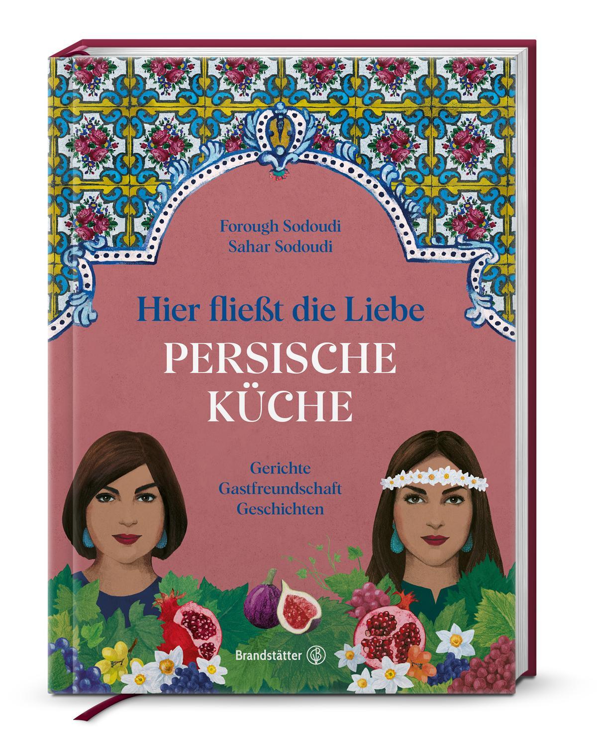 Cover: 9783710607806 | Hier fließt die Liebe. Persische Küche | Forough Sodoudi (u. a.)