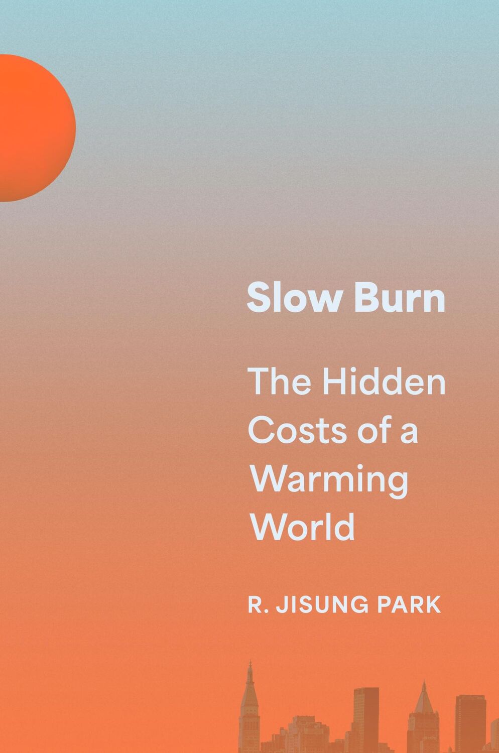 Cover: 9780691221038 | Slow Burn | The Hidden Costs of a Warming World | Robert Jisung Park