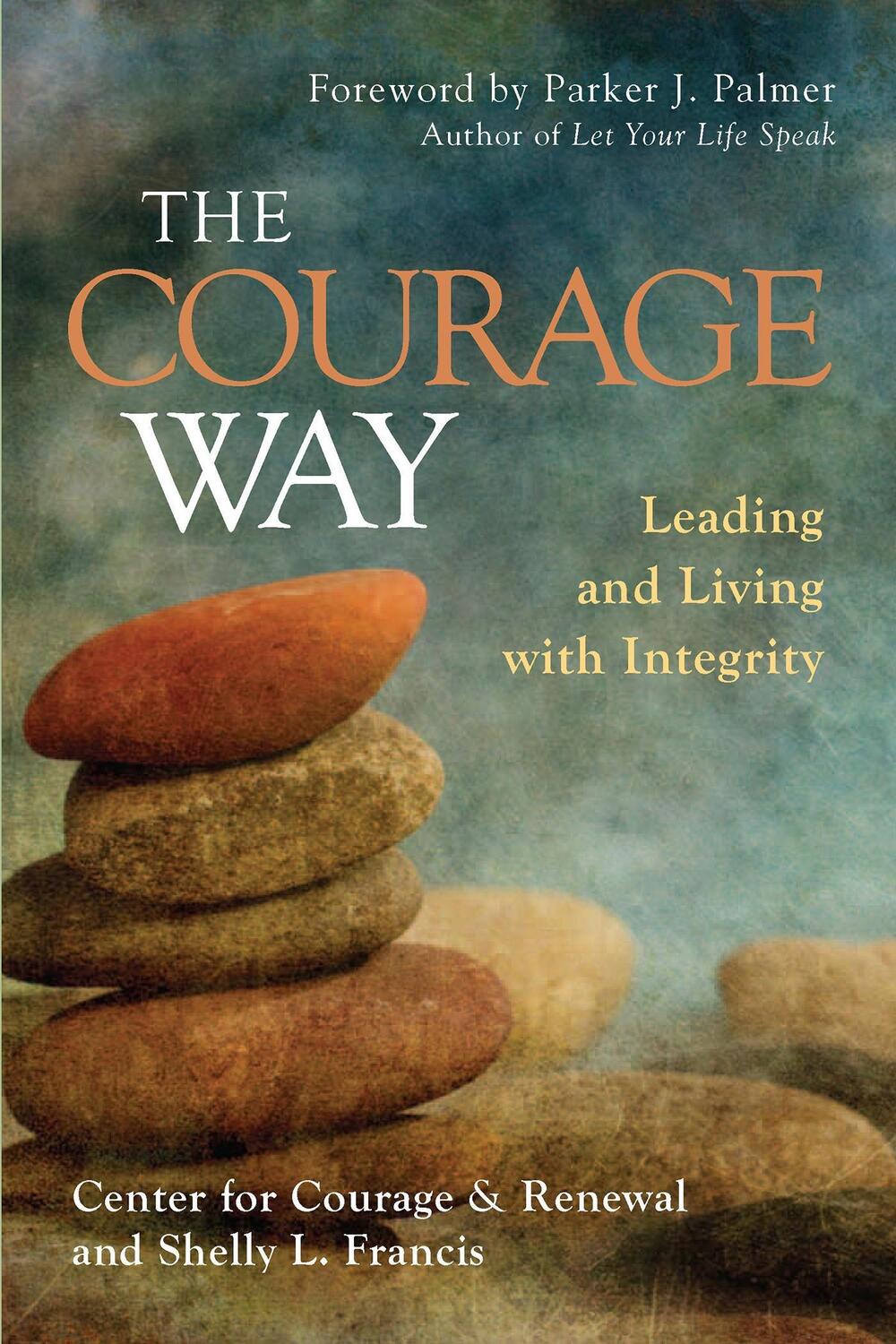 Cover: 9781626567757 | The Courage Way: Leading and Living with Integrity | Renewal (u. a.)