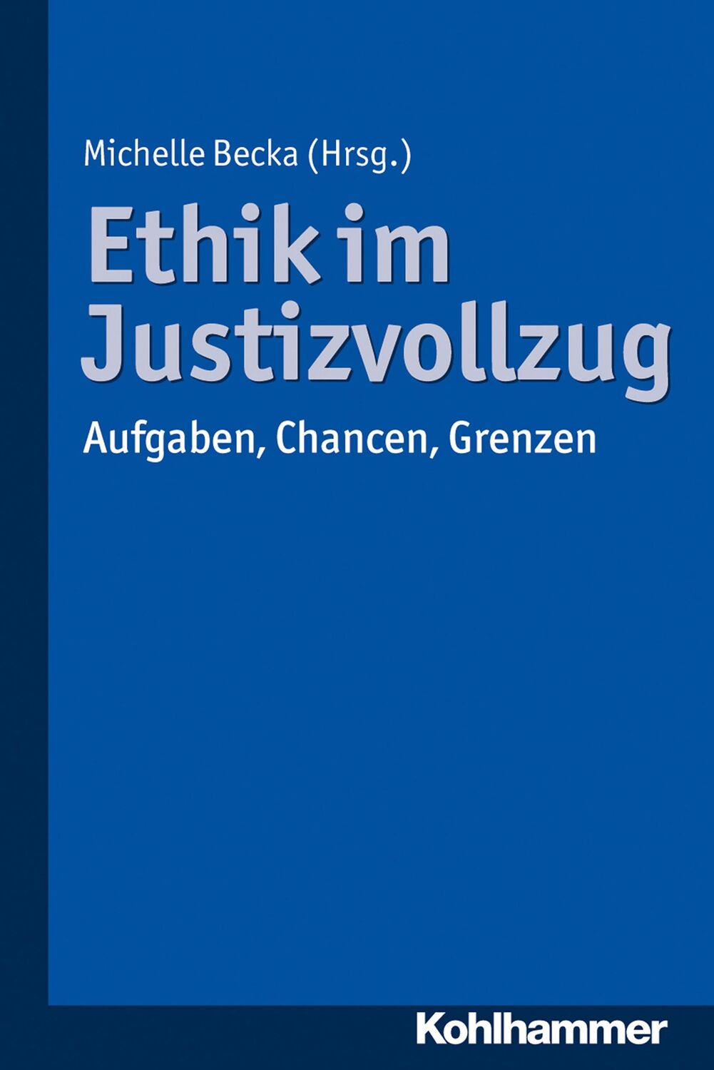 Cover: 9783170263079 | Ethik im Justizvollzug | Aufgaben, Chancen, Grenzen | Michelle Becka