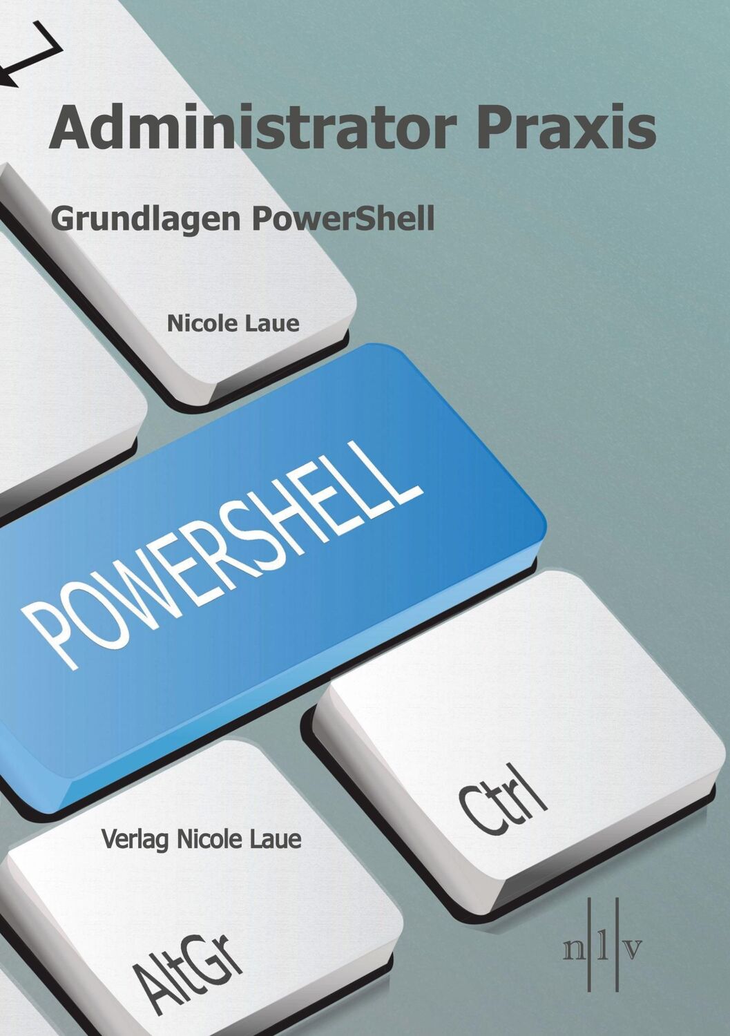 Cover: 9783947938018 | Administrator Praxis - Grundlagen PowerShell | Nicole Laue | Buch