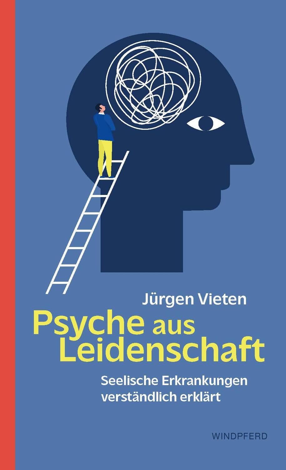 Cover: 9783864103865 | Psyche aus Leidenschaft | Seelische Erkrankungen verständlich erklärt