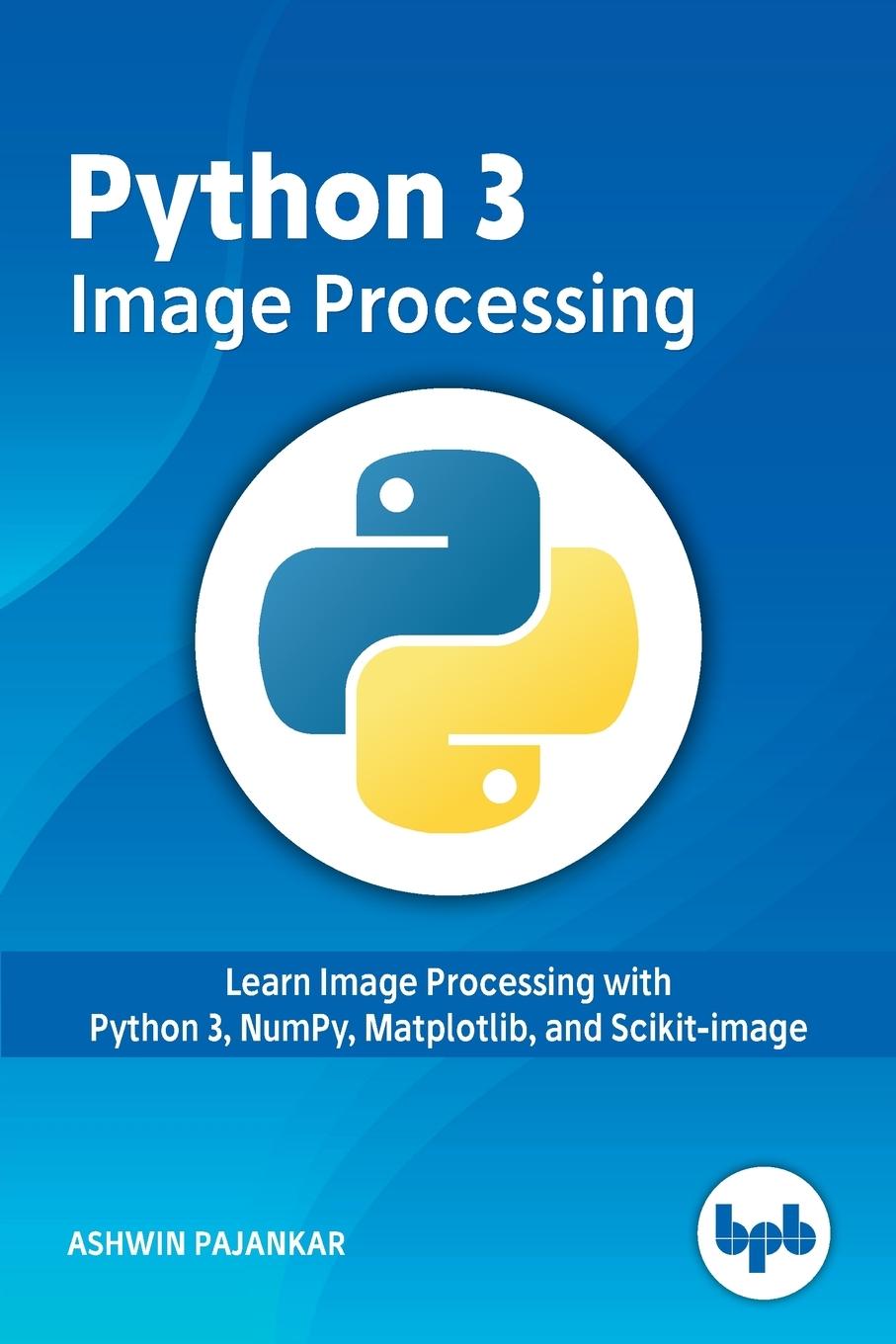 Cover: 9789388511728 | Python 3 Image Processing | Ashwin Pajankar | Taschenbuch | Englisch