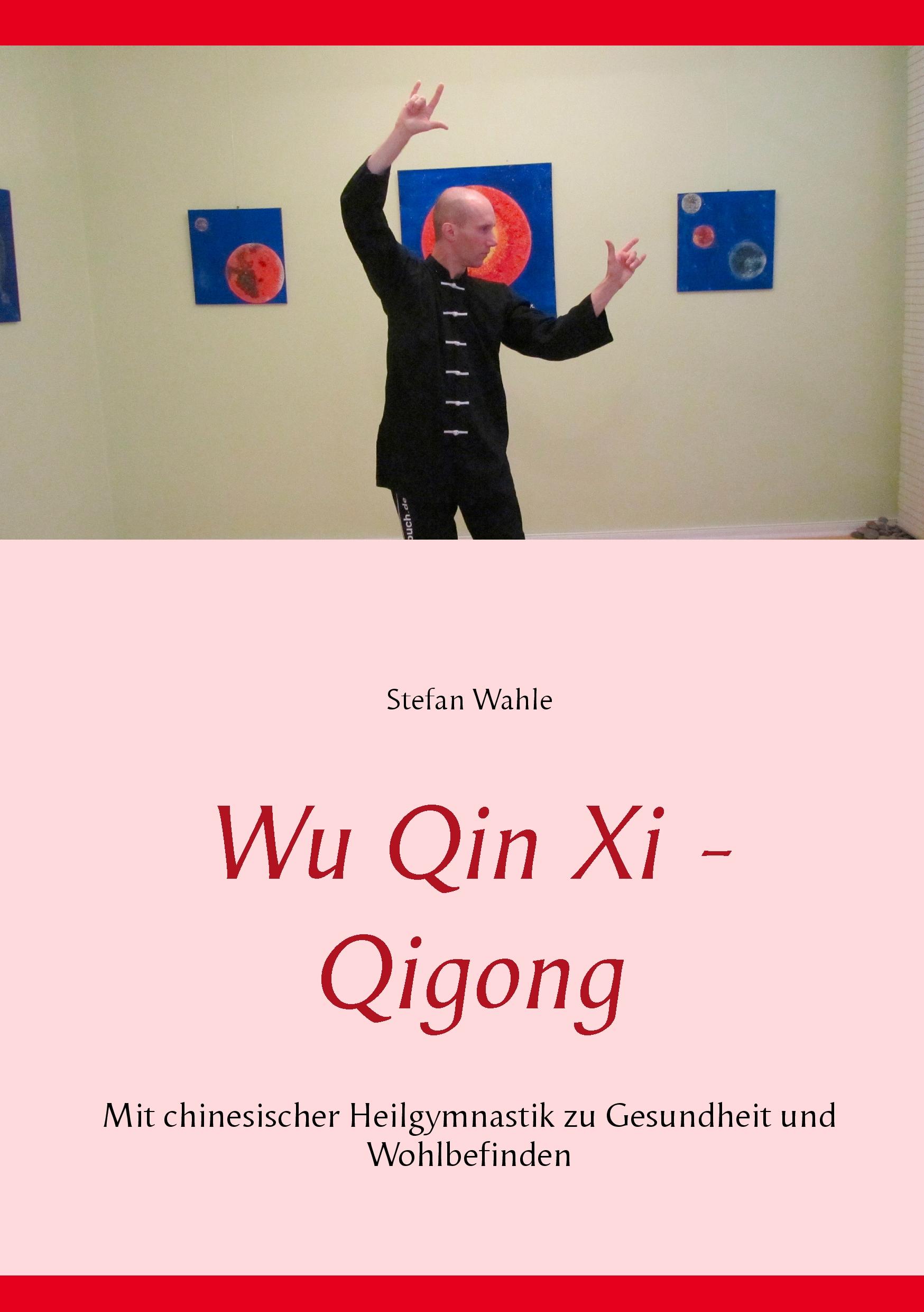 Cover: 9783734748813 | Wu Qin Xi - Qigong | Stefan Wahle | Taschenbuch | Paperback | 116 S.