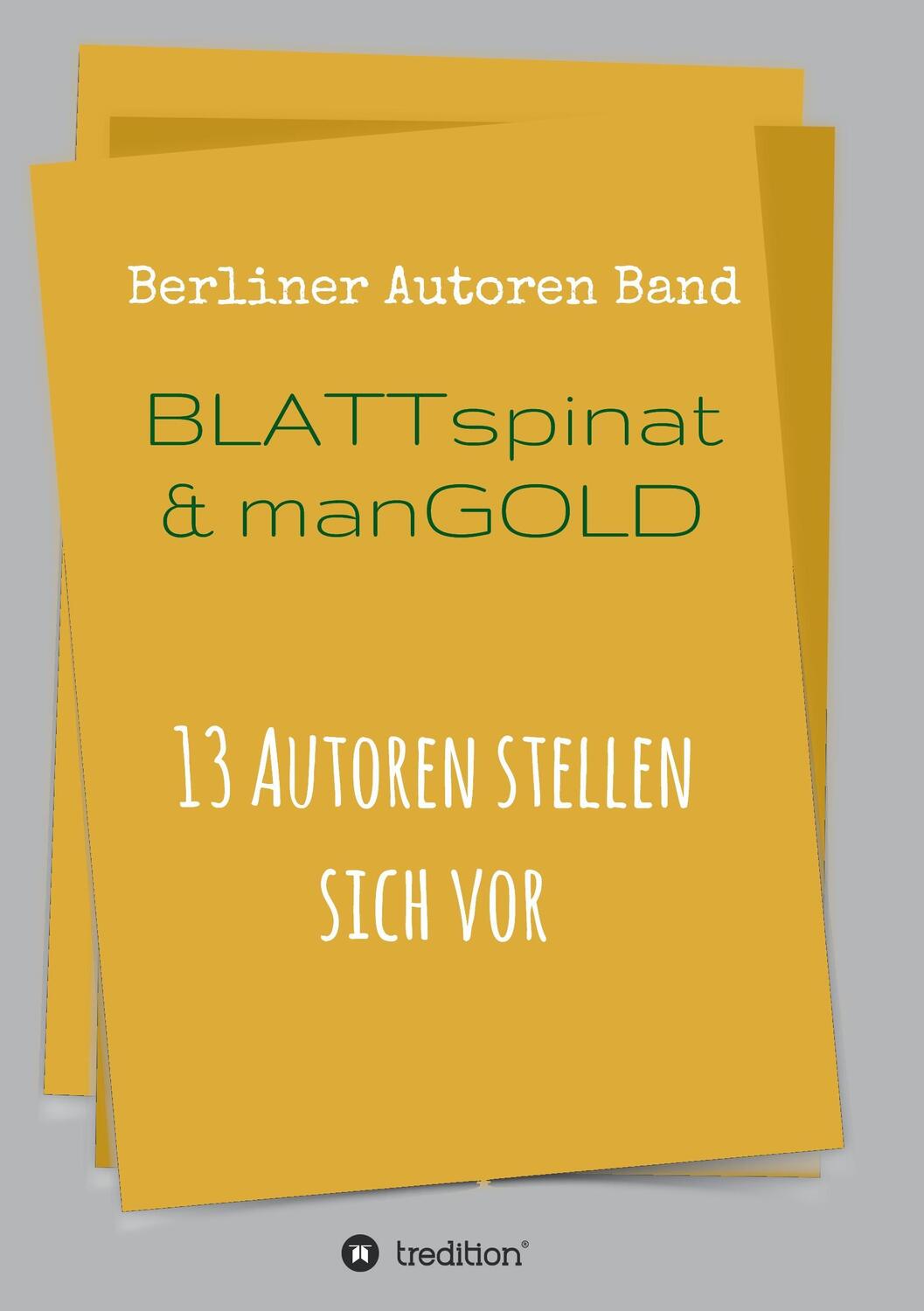 Cover: 9783734564635 | Blattspinat und Mangold | 13 Autoren stellen sich vor | Taschenbuch