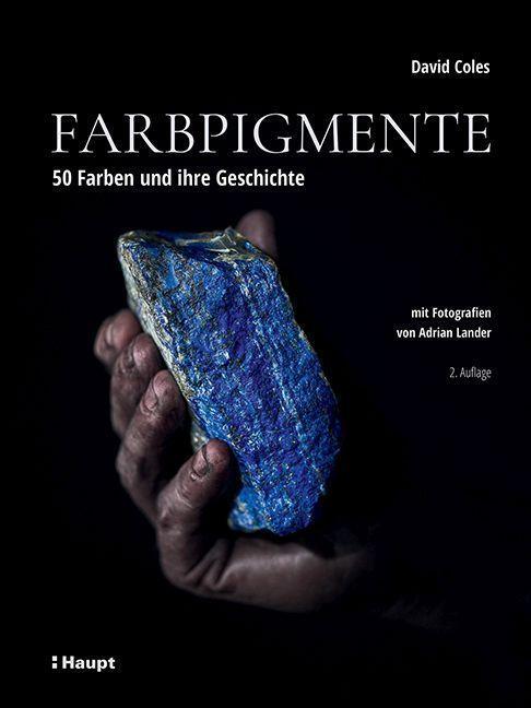 Cover: 9783258602790 | Farbpigmente | 50 Farben und ihre Geschichte | David Coles | Buch