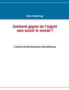 Cover: 9782810613670 | Comment gagner de l'argent sans sauver le monde ? | Boris Notasinag