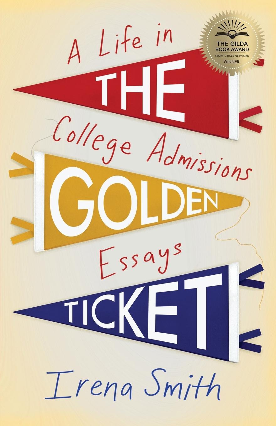 Cover: 9781647424640 | The Golden Ticket | A Life in College Admissions Essays | Irena Smith