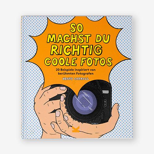 Cover: 9783962440626 | So machst du richtig coole Fotos | Henry Carroll | Buch | 64 S. | 2019