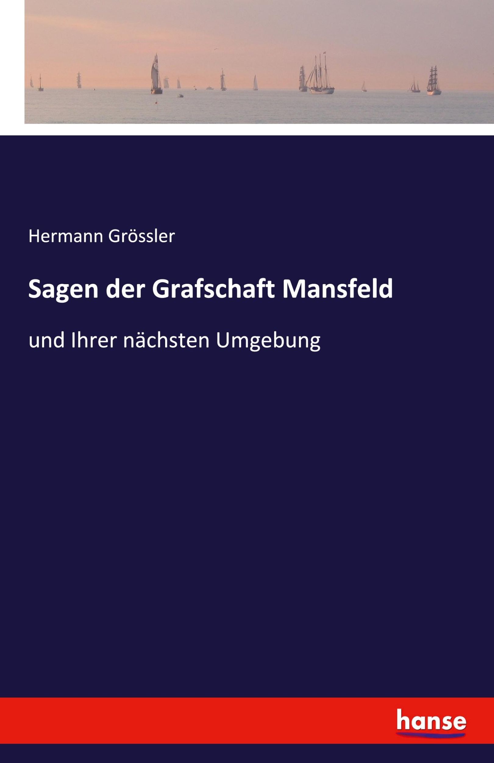 Cover: 9783741108433 | Sagen der Grafschaft Mansfeld | und Ihrer nächsten Umgebung | Grössler