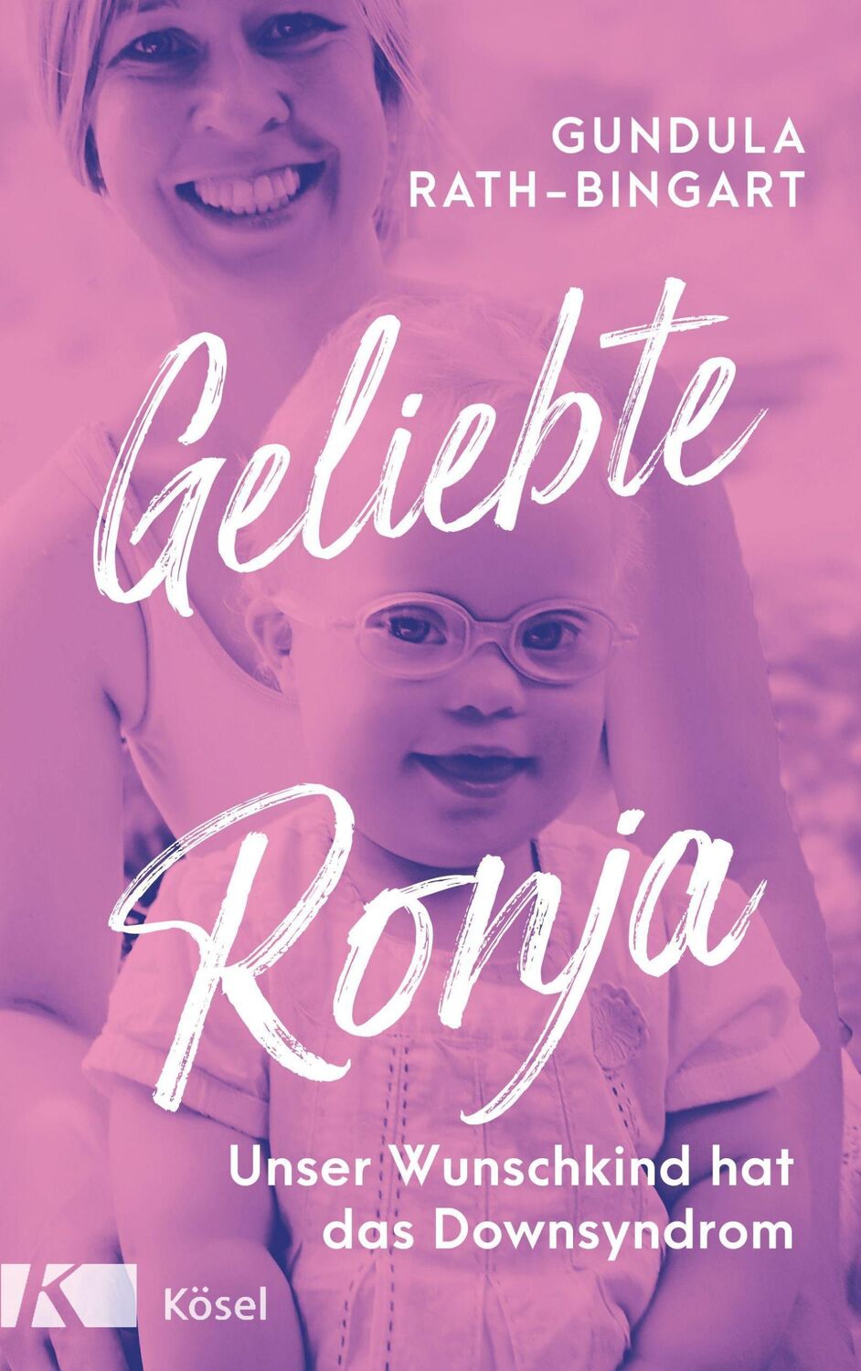 Cover: 9783466372638 | Geliebte Ronja | Unser Wunschkind hat das Down Syndrom | Rath-Bingart