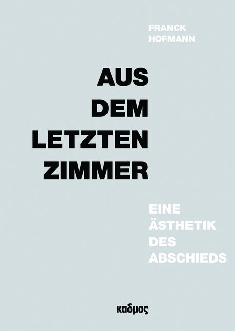 Cover: 9783865992956 | Aus dem letzten Zimmer | Eine Ästhetik des Abschieds | Franck Hofmann