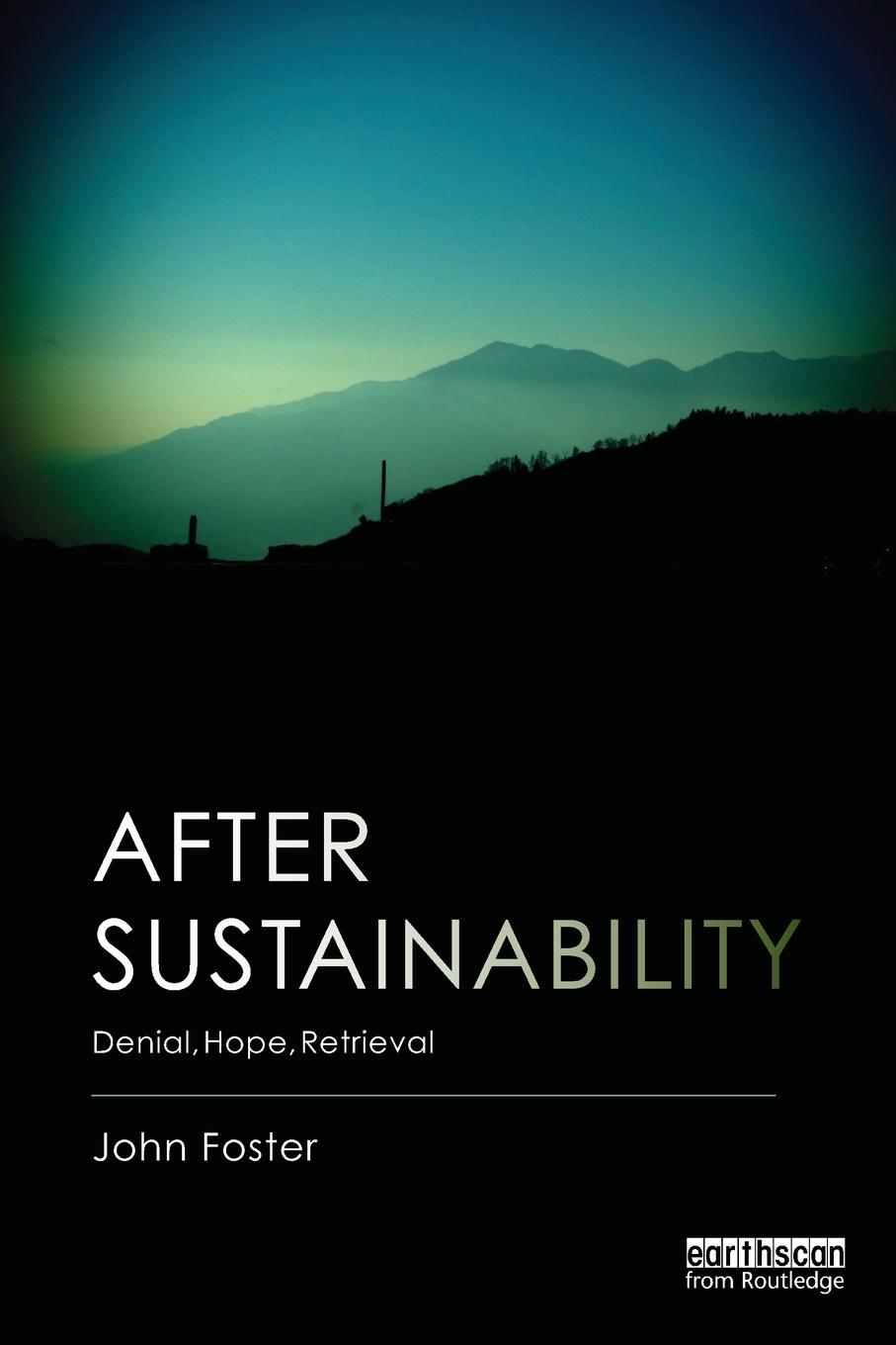 Cover: 9780415706407 | After Sustainability | Denial, Hope, Retrieval | John Foster | Buch