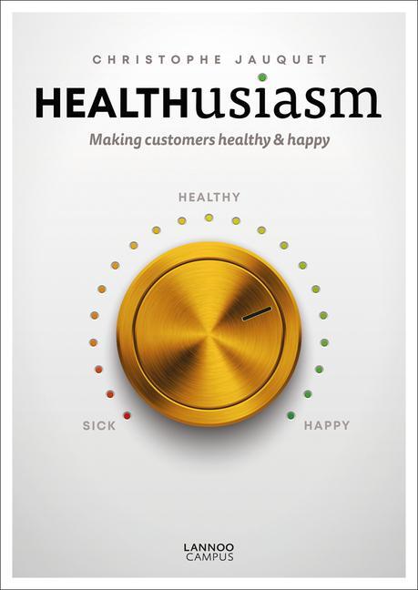 Cover: 9789401463805 | Healthusiasm: Making Customers Healthy &amp; Happy | Christophe Jauquet