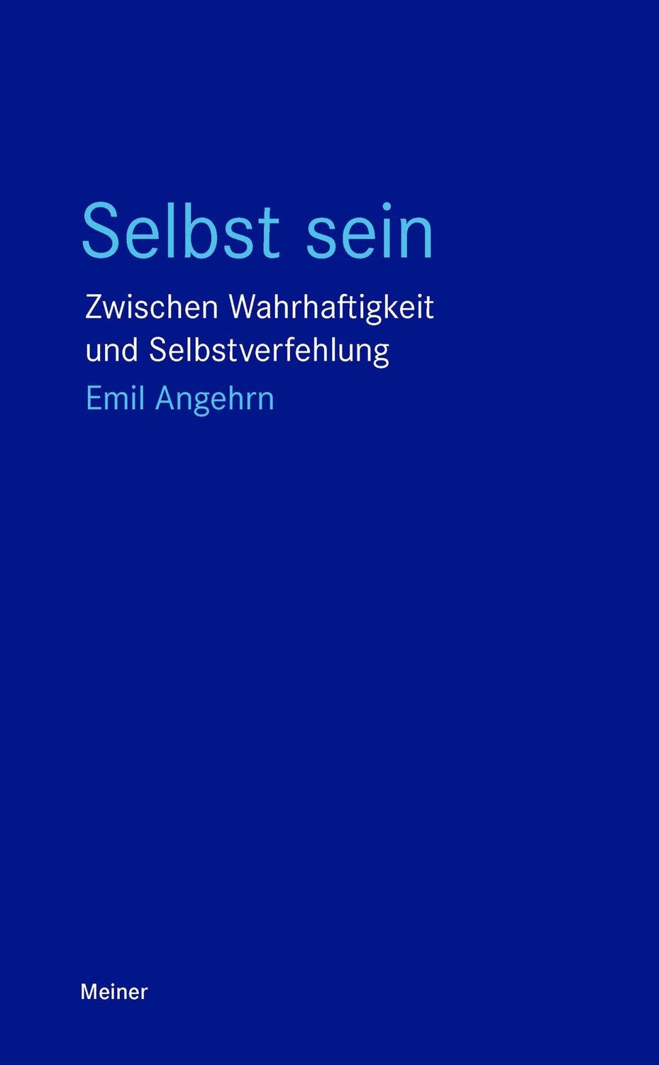 Cover: 9783787346660 | Selbst sein | Zwischen Wahrhaftigkeit und Selbstverfehlung | Angehrn