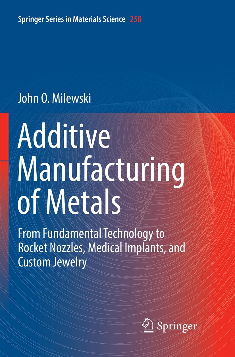 Cover: 9783319863481 | Additive Manufacturing of Metals | John O. Milewski | Taschenbuch