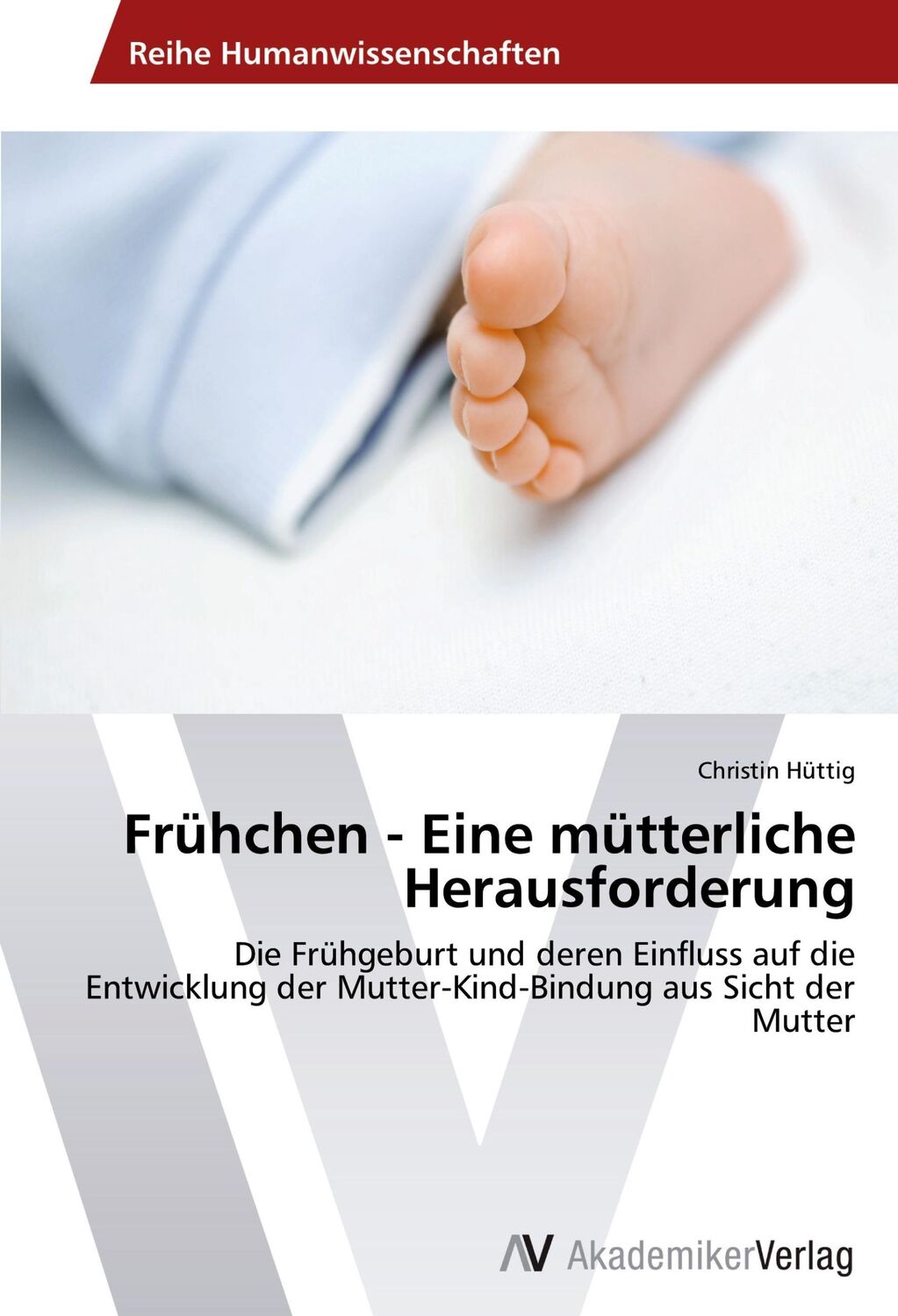 Cover: 9783639728187 | Frühchen - Eine mütterliche Herausforderung | Christin Hüttig | Buch