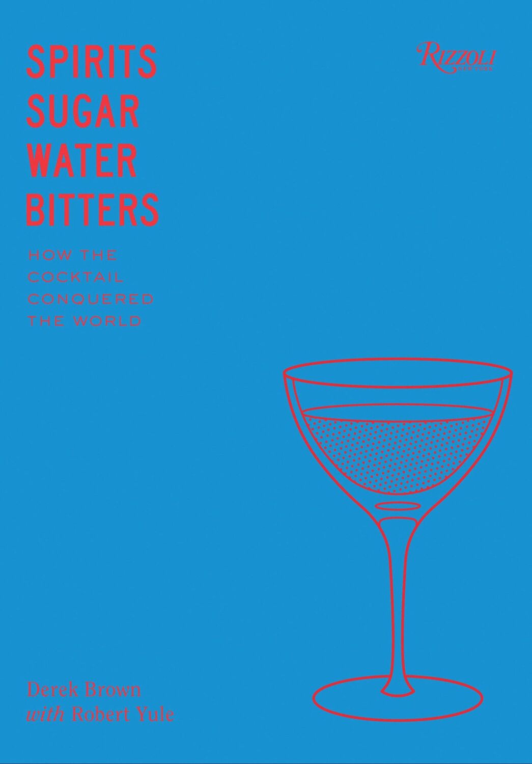 Cover: 9780847861460 | Spirits Sugar Water Bitters | The Cocktail, An American Story | Brown