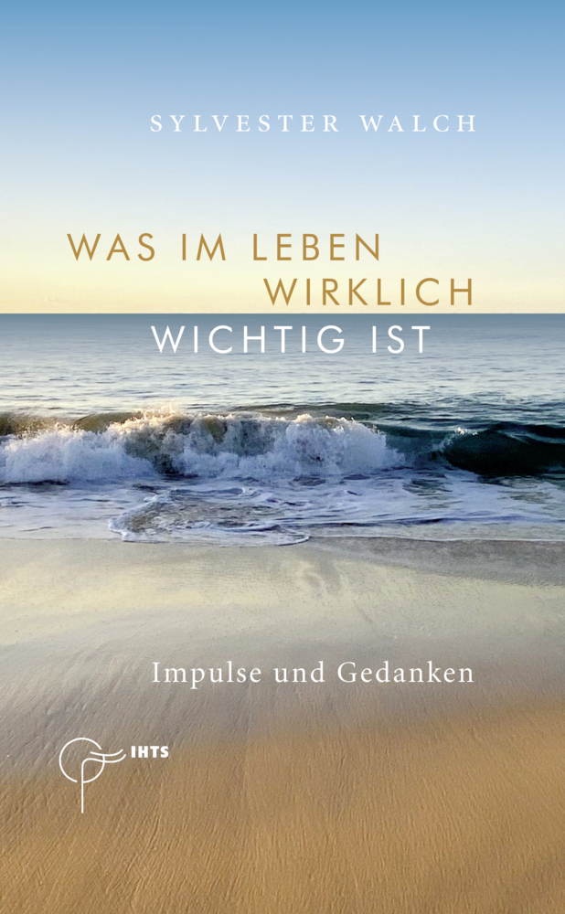 Cover: 9783902923813 | Was im Leben wirklich wichtig ist | Impulse und Gedanken | Walch