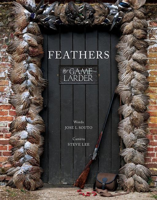 Cover: 9781910723739 | Feathers: The Game Larder | Jose L. Souto | Buch | Englisch | 2018