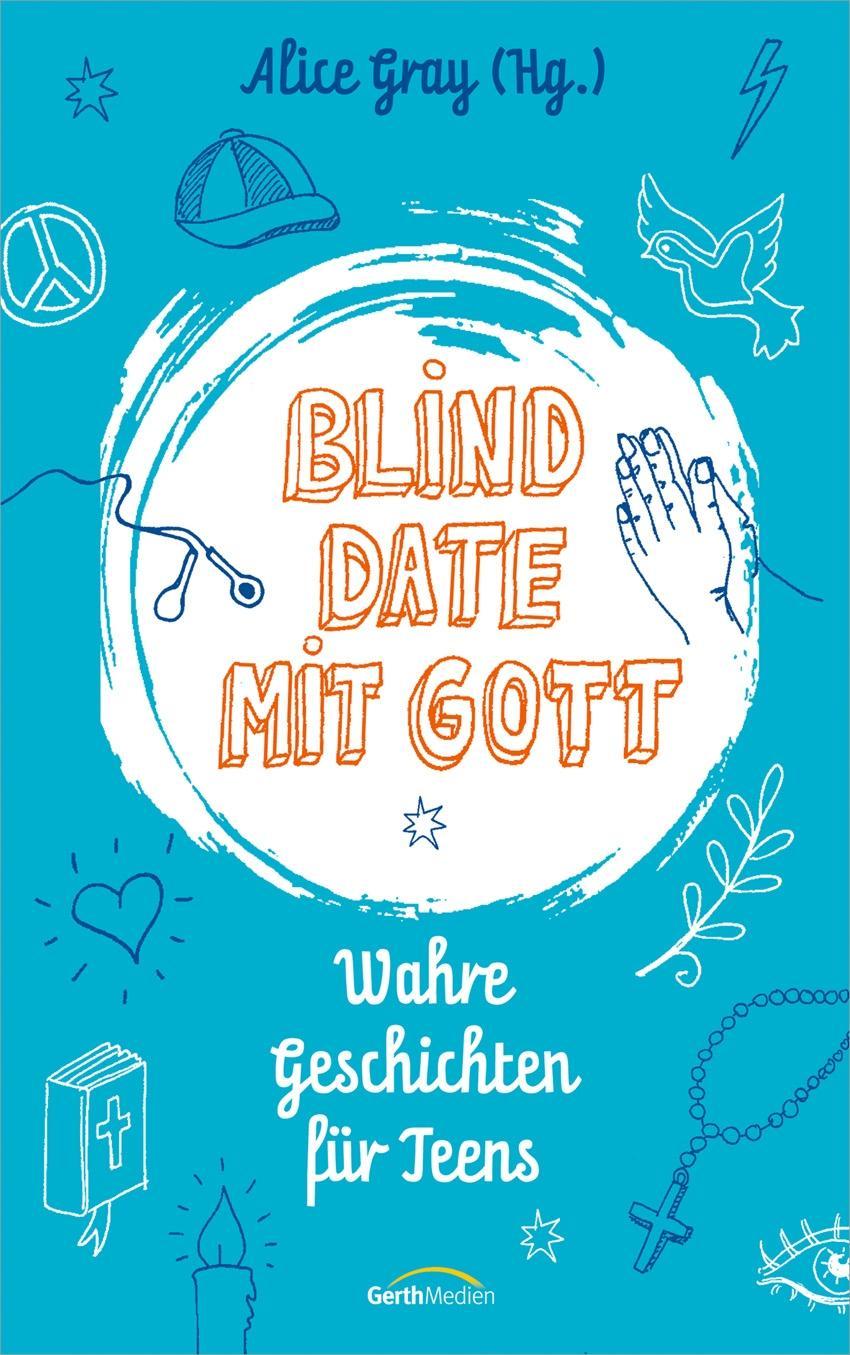 Cover: 9783957346162 | Blind Date mit Gott | Wahre Geschichten für Teens | Alice Gray | Buch