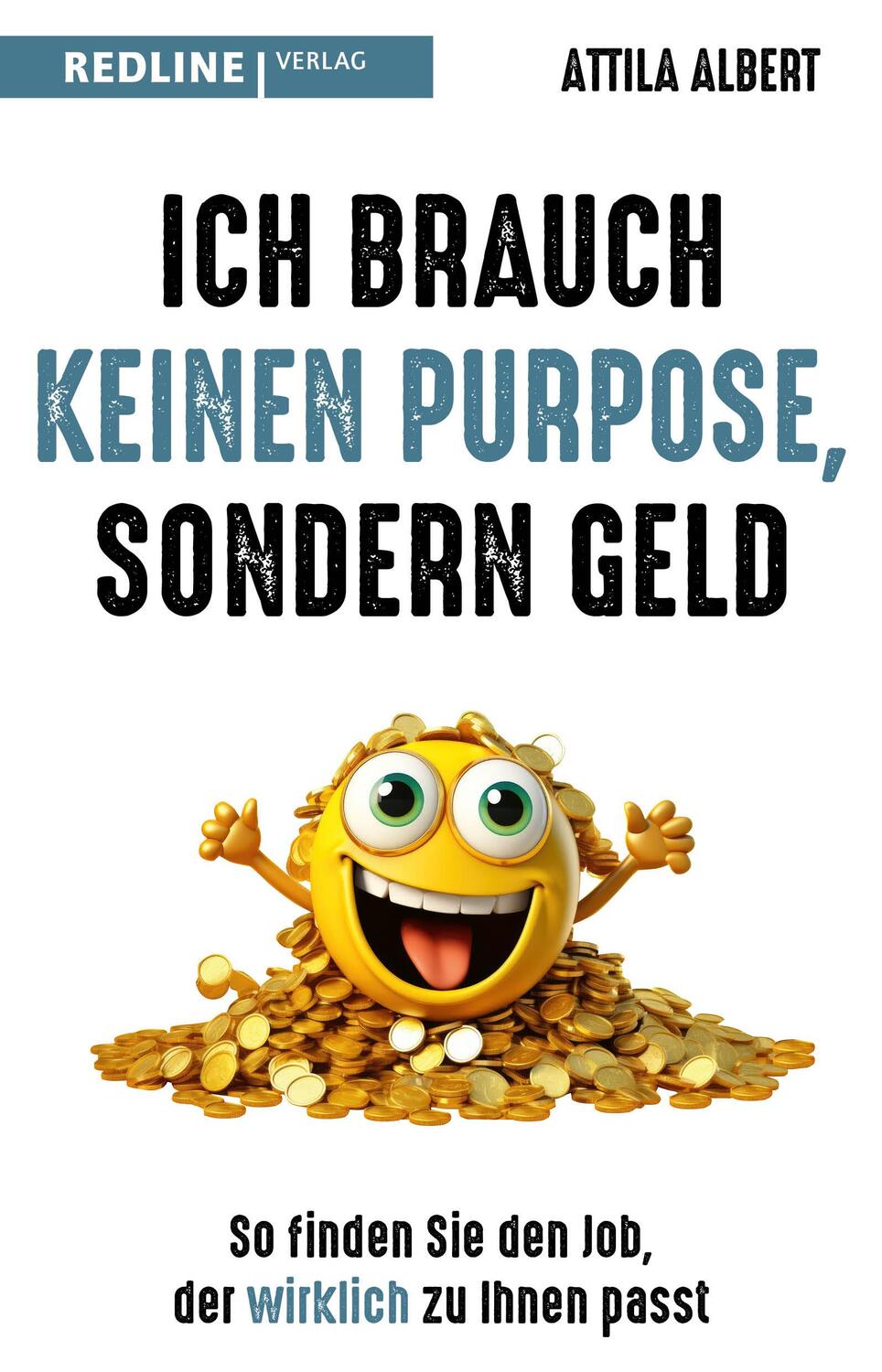 Cover: 9783868819700 | Ich brauch keinen Purpose, sondern Geld | Attila Albert | Taschenbuch