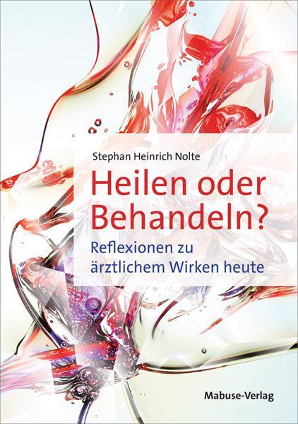 Cover: 9783863216207 | Heilen oder Behandeln? | Reflexionen zu ärztlichem Wirken heute | Buch