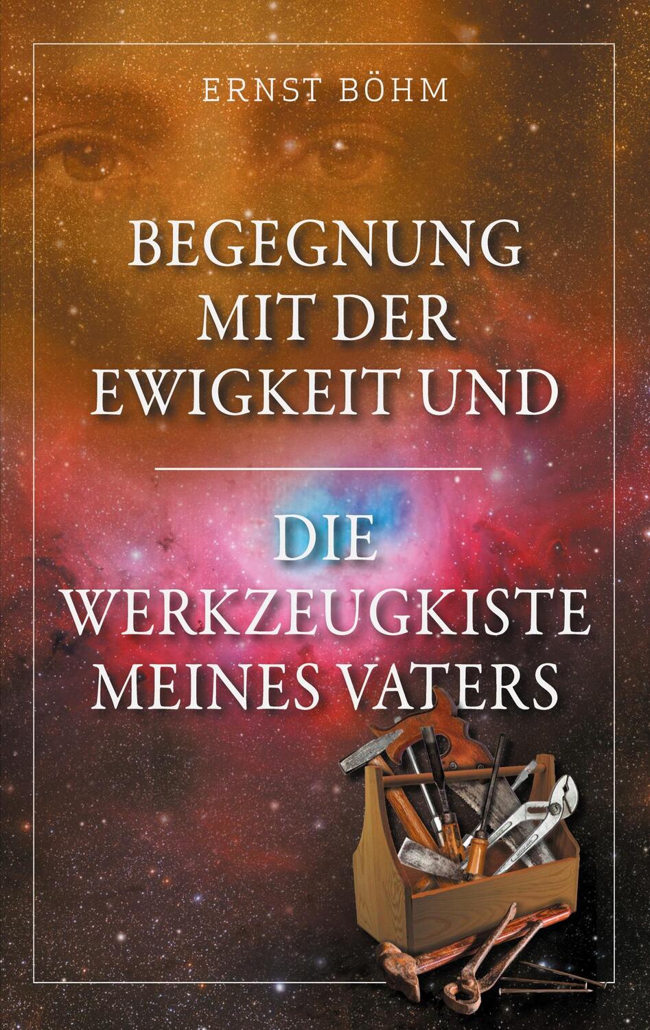 Cover: 9783759709103 | Begegnung mit der Ewigkeit und die Werkzeugkiste meines Vaters | Böhm