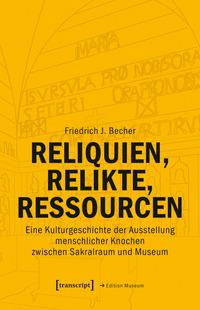 Cover: 9783837674330 | Reliquien, Relikte, Ressourcen | Friedrich J. Becher | Taschenbuch