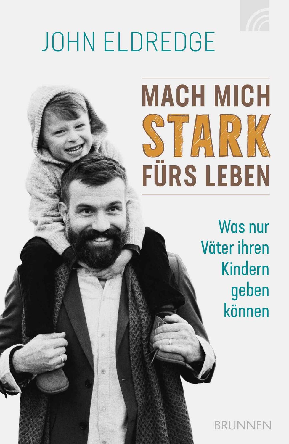 Cover: 9783765538544 | Mach mich stark fürs Leben | Was nur Väter ihren Kindern geben können