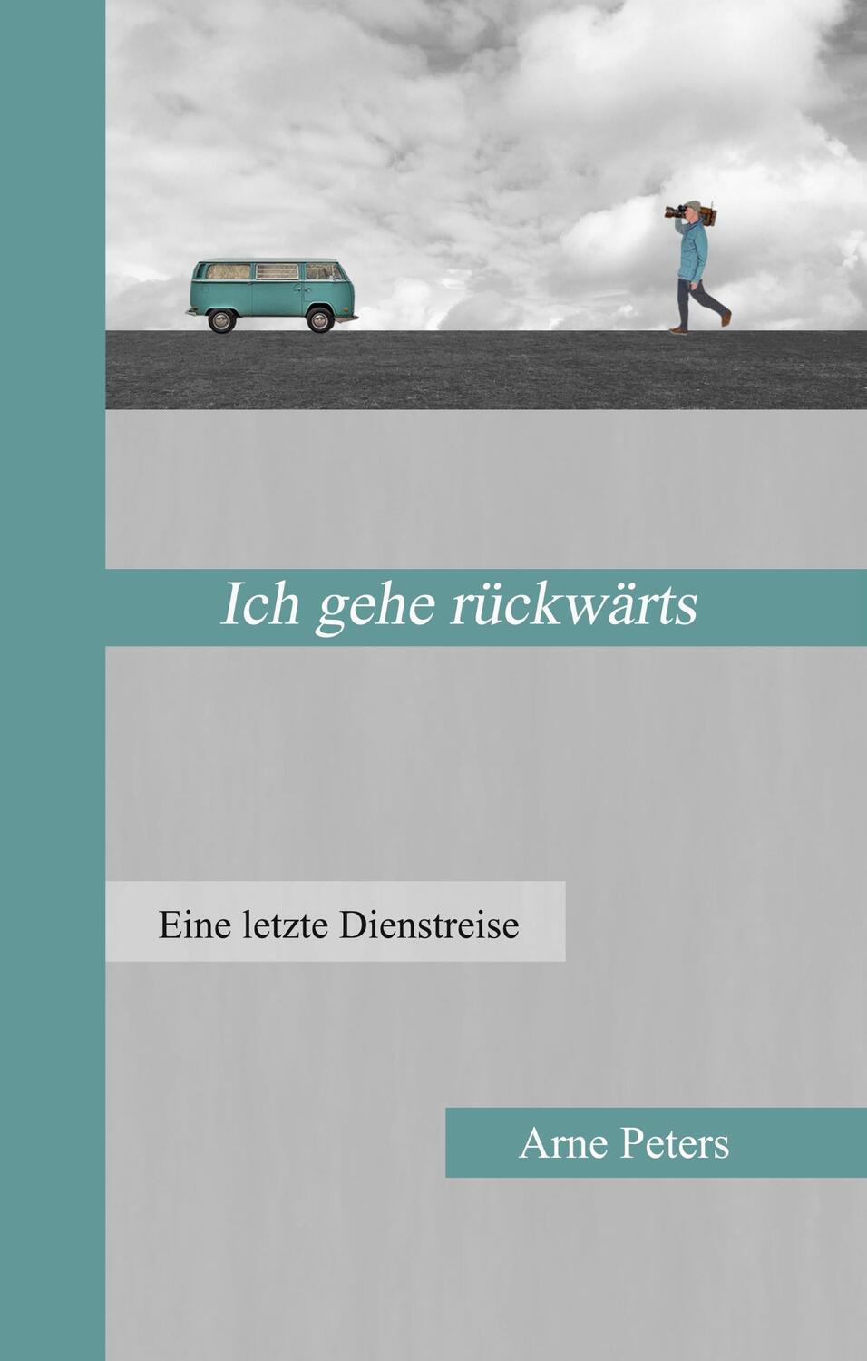 Cover: 9783743173750 | Ich gehe rückwärts | Eine letzte Dienstreise | Arne Peters | Buch