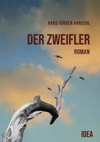 Cover: 9783988860019 | Der Zweifler | Roman | Hans-Jürgen Ahnsehl | Taschenbuch | 212 S.