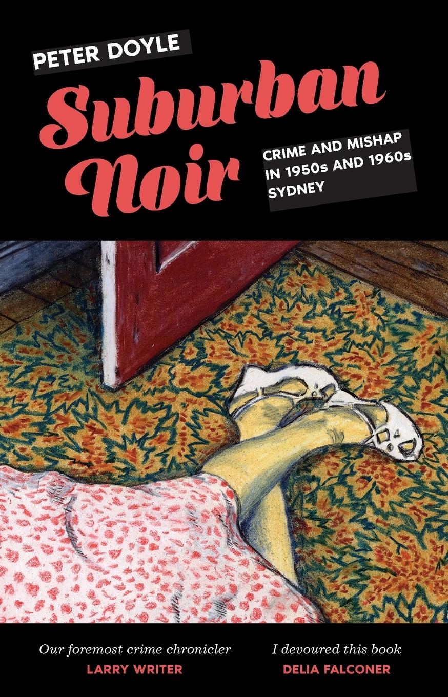 Cover: 9781742237695 | Suburban Noir | Crime and mishap in 1950s and 1960s Sydney | Doyle