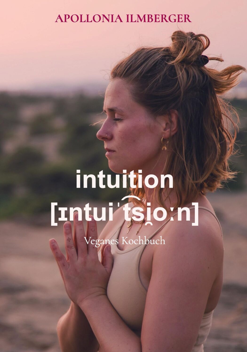 Cover: 9789463869270 | intuition [¿ntui¿t¿si¿o¿n] | Veganes Kochbuch | Apollonia Ilmberger