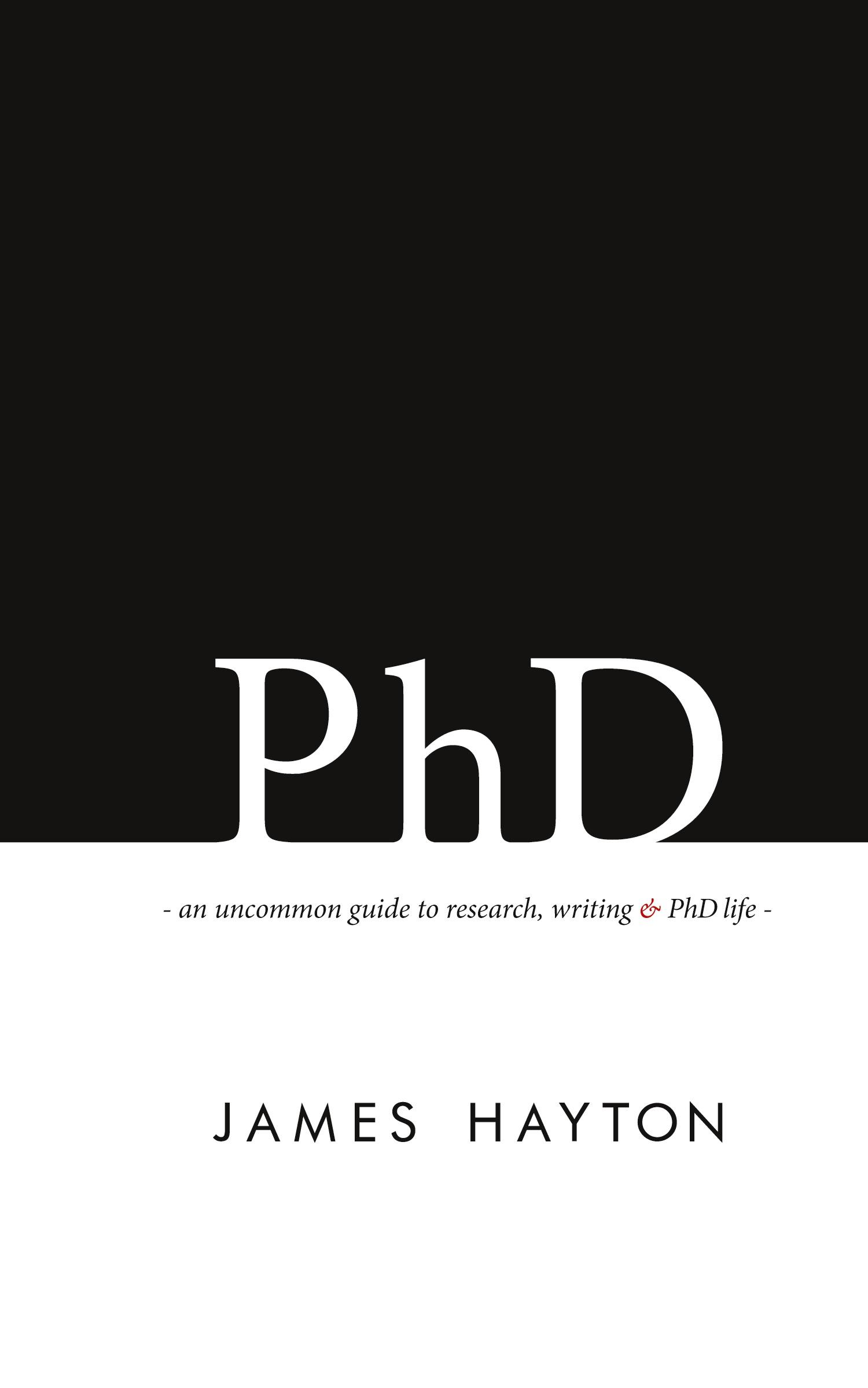 Cover: 9780993174117 | PhD | An uncommon guide to research, writing &amp; PhD life | James Hayton