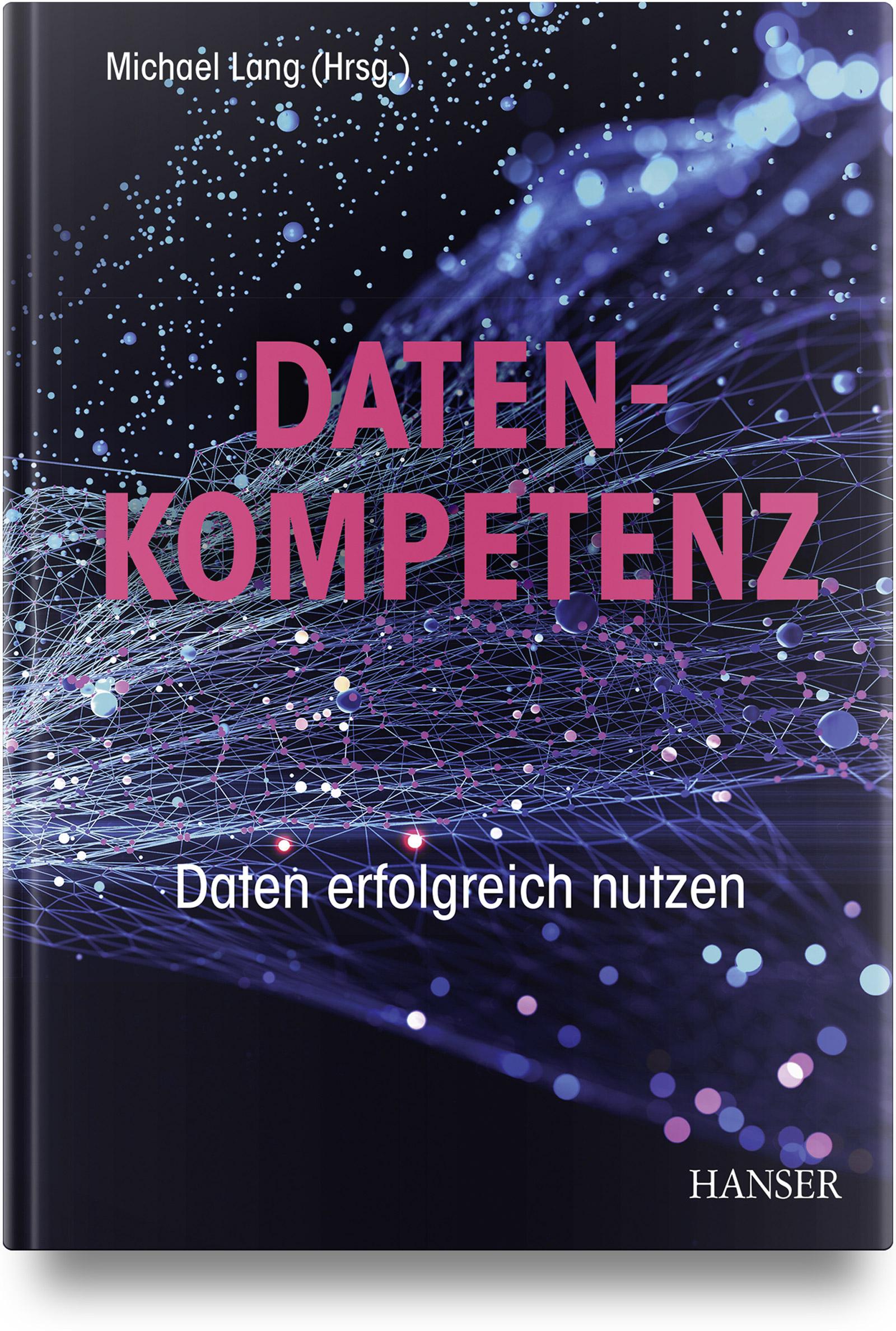 Cover: 9783446475854 | Datenkompetenz | Daten erfolgreich nutzen | Michael Lang | Buch | 2023