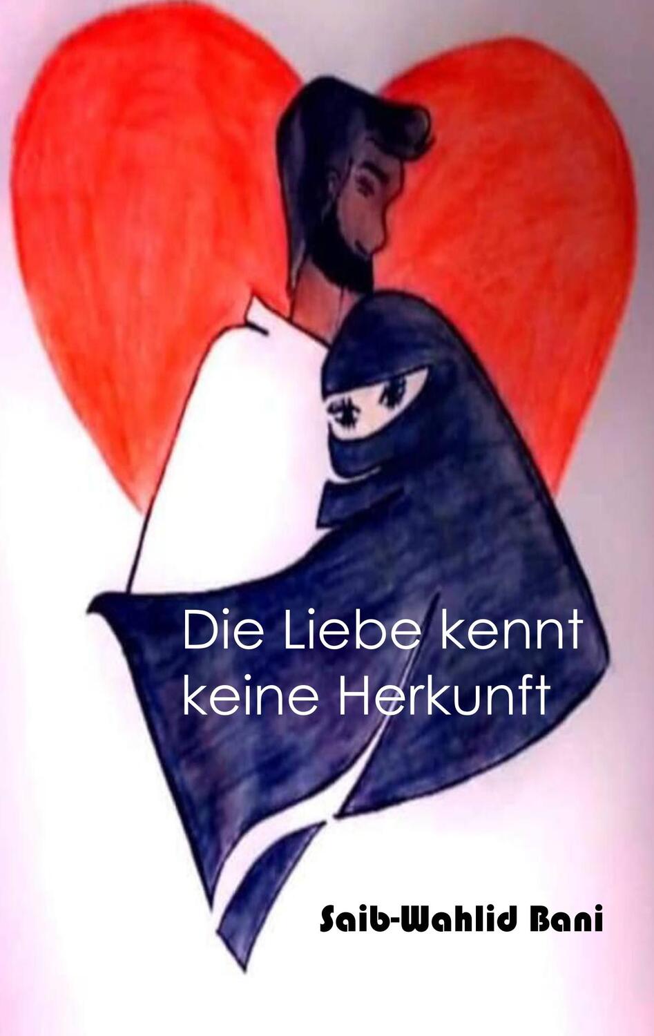 Cover: 9783746074184 | Die Liebe kennt keine Herkunft | Saib-Wahlid Bani | Taschenbuch