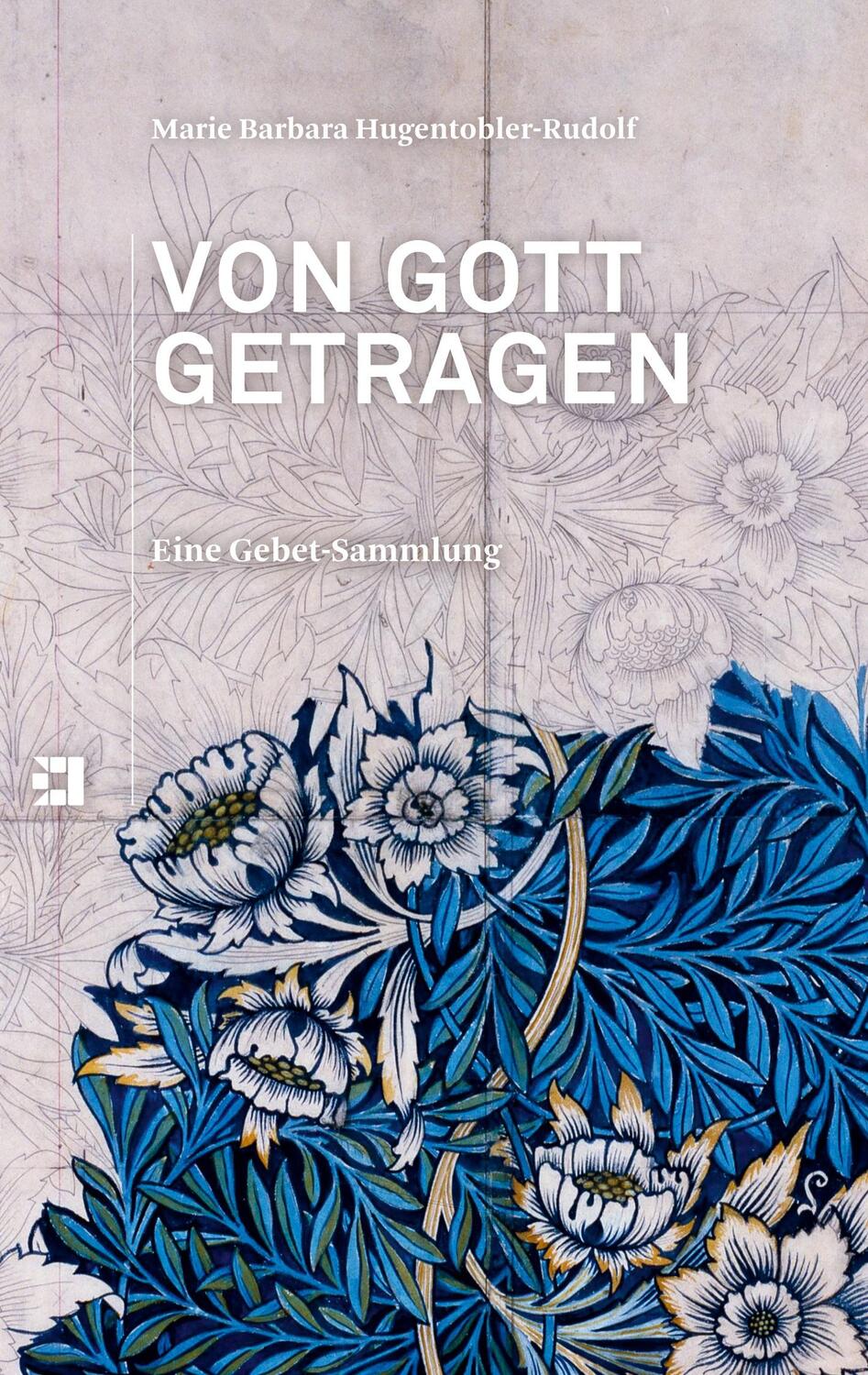 Cover: 9783907110119 | Von Gott getragen | Eine Gebet-Sammlung | Hugentobler-Rudolf | Buch