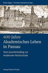 Cover: 9783791734767 | 400 Jahre Akademisches Leben in Passau (1622-2022) | Kägler (u. a.)