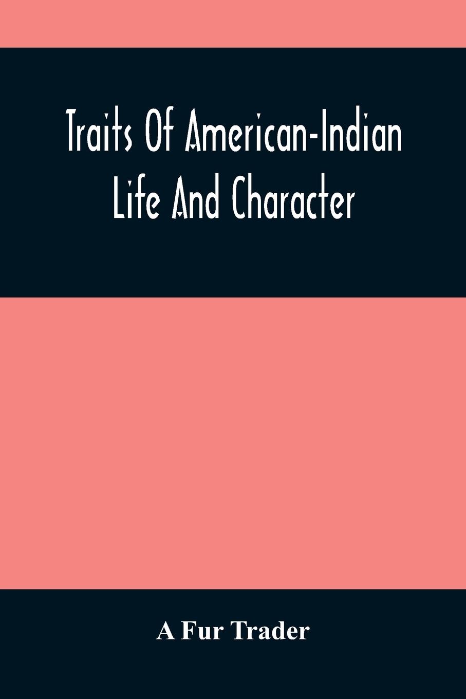 Cover: 9789354488405 | Traits Of American-Indian Life And Character | A. Fur Trader | Buch