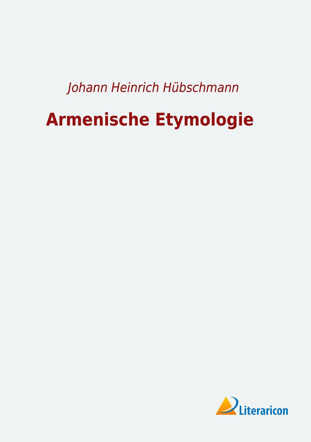 Cover: 9783965063181 | Armenische Etymologie | Johann Heinrich Hübschmann | Taschenbuch