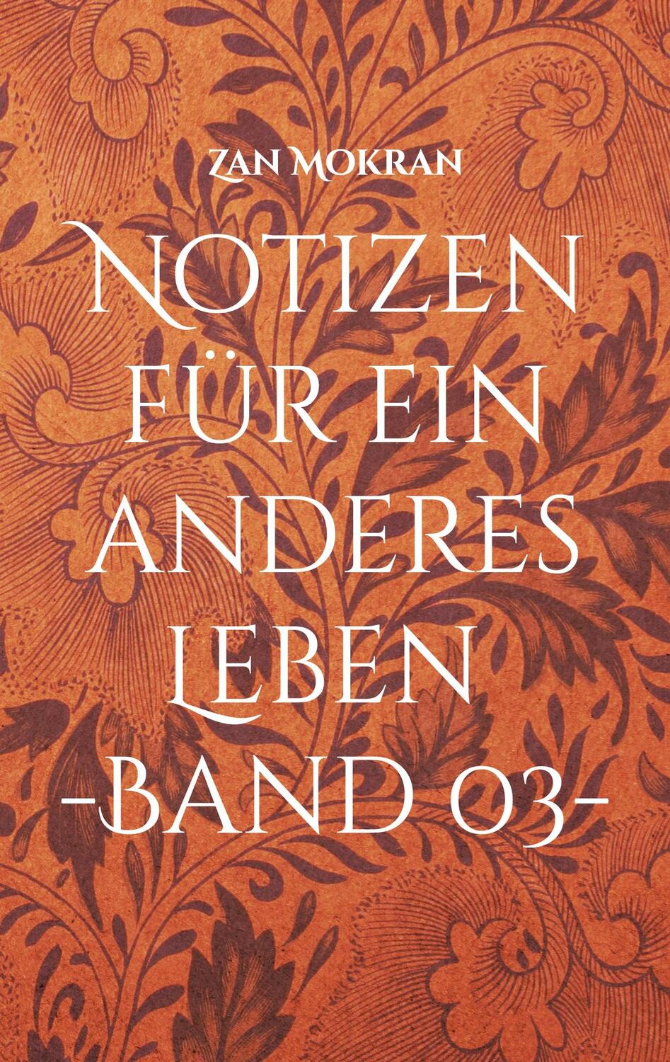 Cover: 9783758350955 | Notizen für ein anderes Leben -Band 03- | Aphorismen | Zan Mokran