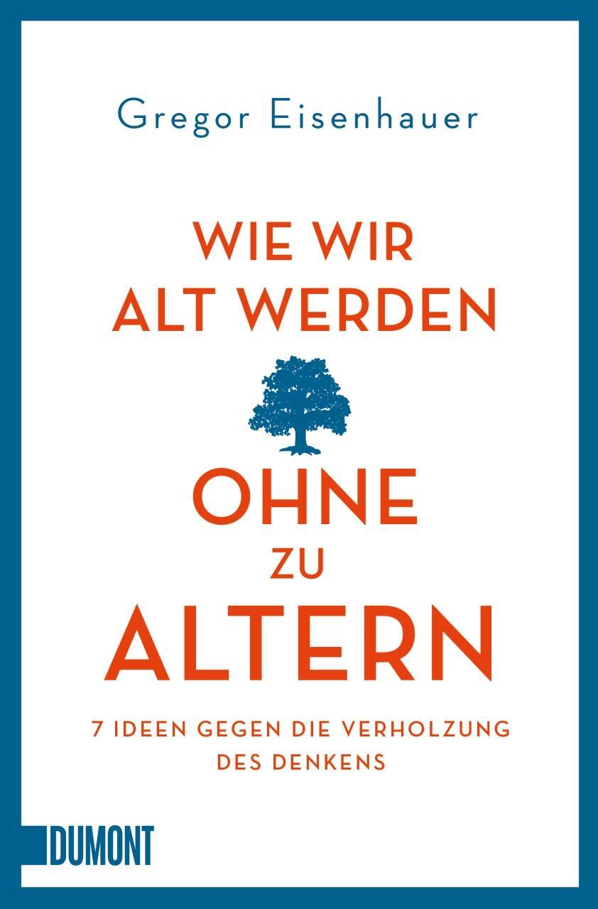 Cover: 9783832164331 | Wie wir alt werden, ohne zu altern | Gregor Eisenhauer | Taschenbuch