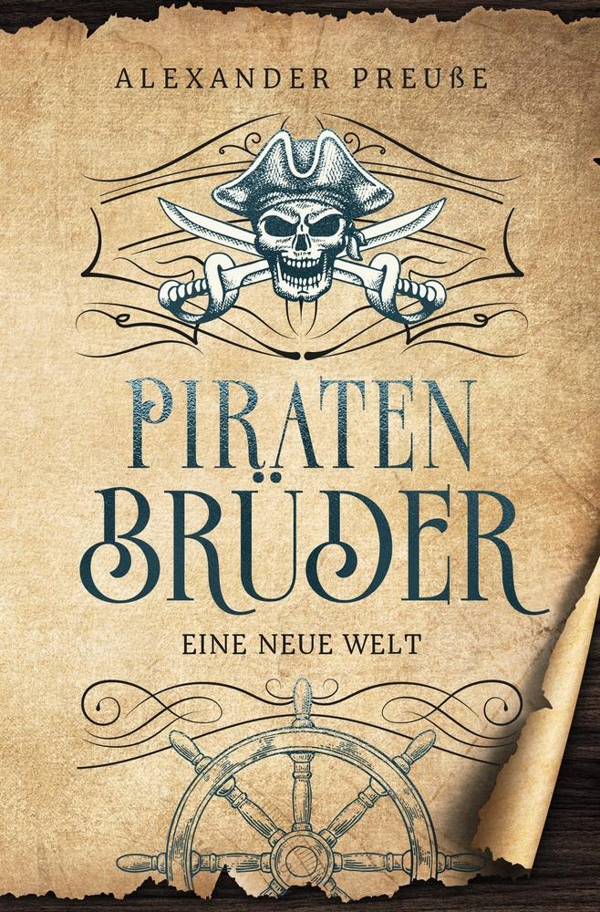 Cover: 9783759221575 | Eine neue Welt - Piratenbrüder Band 1 | Alexander Preuße | Taschenbuch