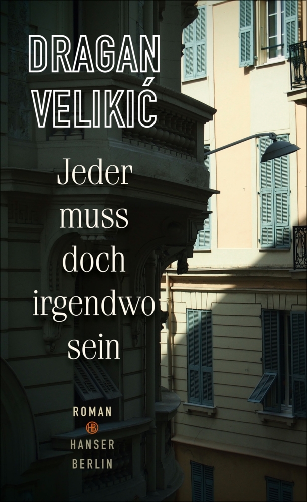 Cover: 9783446254701 | Jeder muss doch irgendwo sein | Roman | Dragan Velikic | Buch | 301 S.