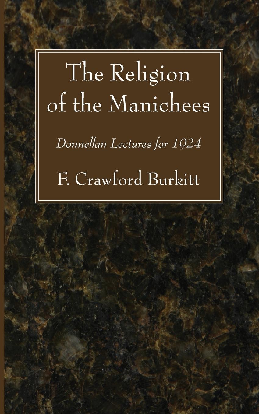 Cover: 9781606084410 | The Religion of the Manichees | F. Crawford Burkitt | Taschenbuch