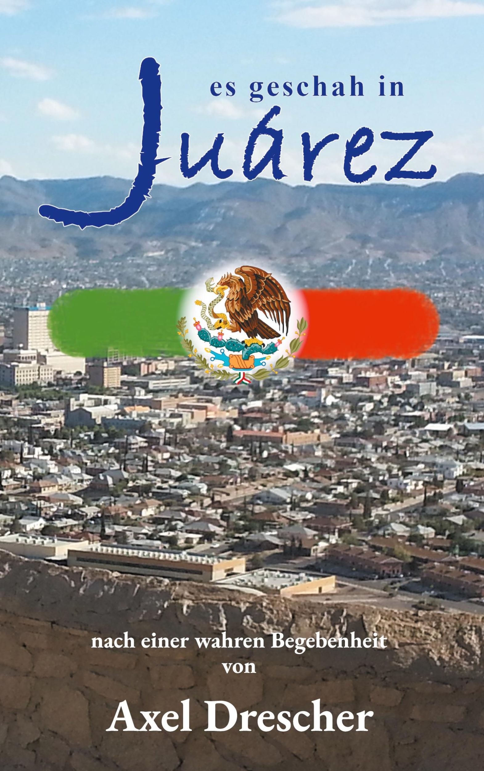 Cover: 9783769312515 | Es geschah in Juárez | Axel Drescher | Taschenbuch | 654 S. | Deutsch