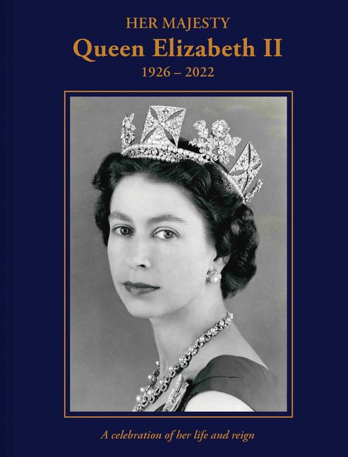 Cover: 9781841659619 | Her Majesty Queen Elizabeth II: 1926-2022: A Celebration of Her...