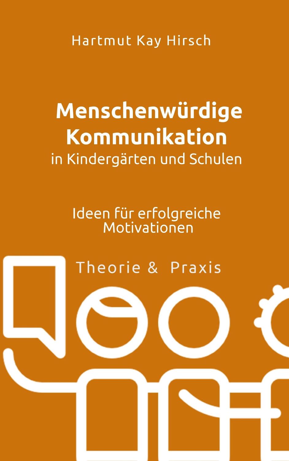 Cover: 9783748138907 | Menschenwürdige Kommunikation in Kindergärten und Schulen | Hirsch